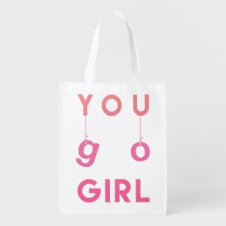You go girl - Fun Typography Motivational Quote Reusable Grocery Bag