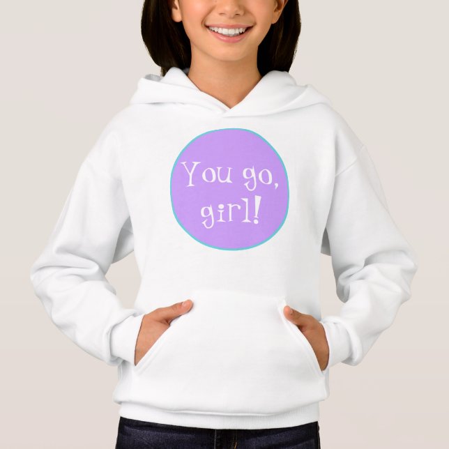You go, girl! Hoodie Sweatshirt (Front)