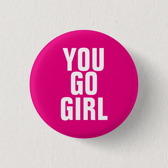 You Go Girl Pinback Button (Front)