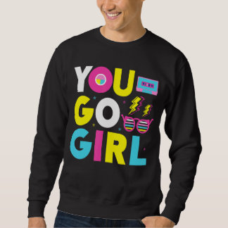 You Go Girl Slogan 1 Sweatshirt