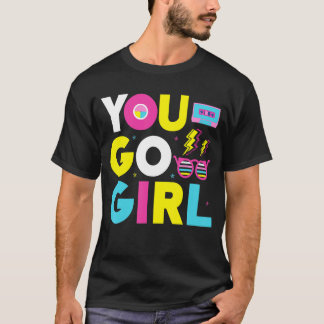 You Go Girl Slogan 1 T-Shirt