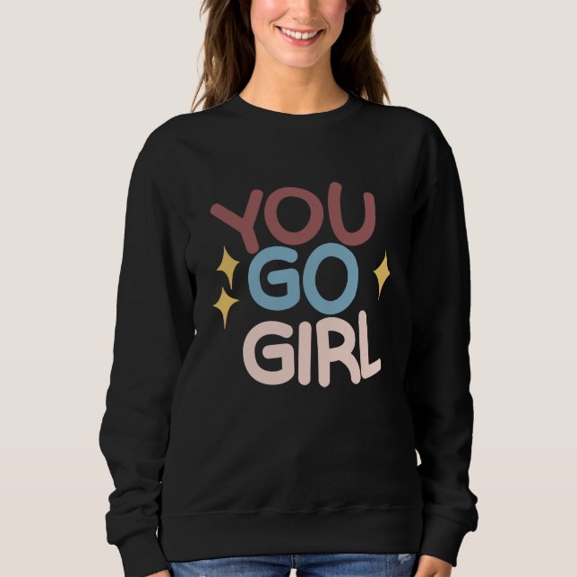 You go Girl Sweatshirt (Front)