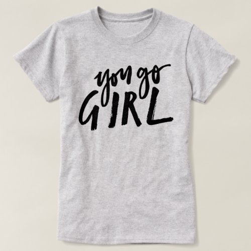 You Go Girl Womens History Month T_Shirt