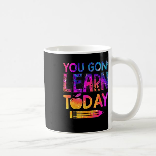You Gon' Learn Today Fun Teacher Tie Dye Back To S Coffee Mug (Right)