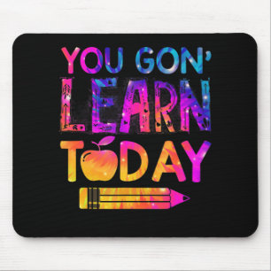You Gon' Learn Today Fun Teacher Tie Dye Back To S Mouse Pad