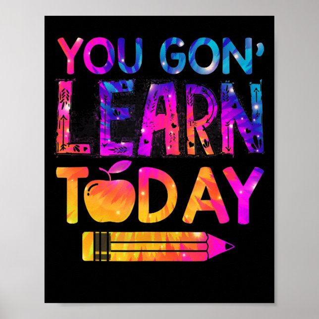 You Gon' Learn Today Fun Teacher Tie Dye Back To S Poster (Front)