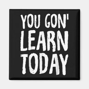 You Gon Learn Today Motivational Design  Magnet