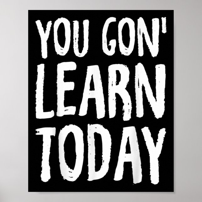 You Gon Learn Today Motivational Design  Poster (Front)