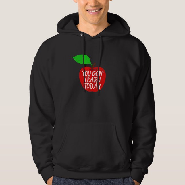 You Gon Learn Today Teacher Pride Apple Hoodie (Front)