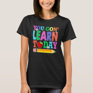 You Gon Learn Today Teacher Squad Back To School T-Shirt