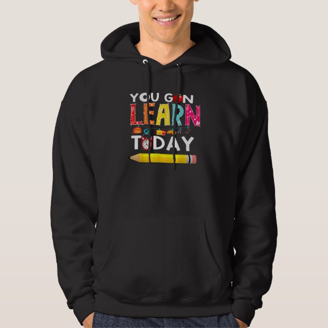 You Gon Learn Today Teacher Student Back To School Hoodie (Front)