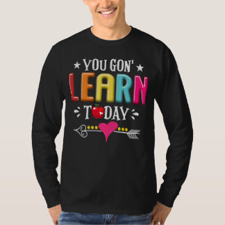 You Gon Learn Today Teacher Student Back To School T-Shirt