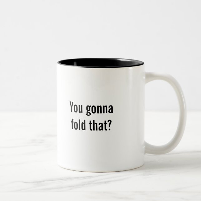 "You gonna fold that?" coffee mug (Right)