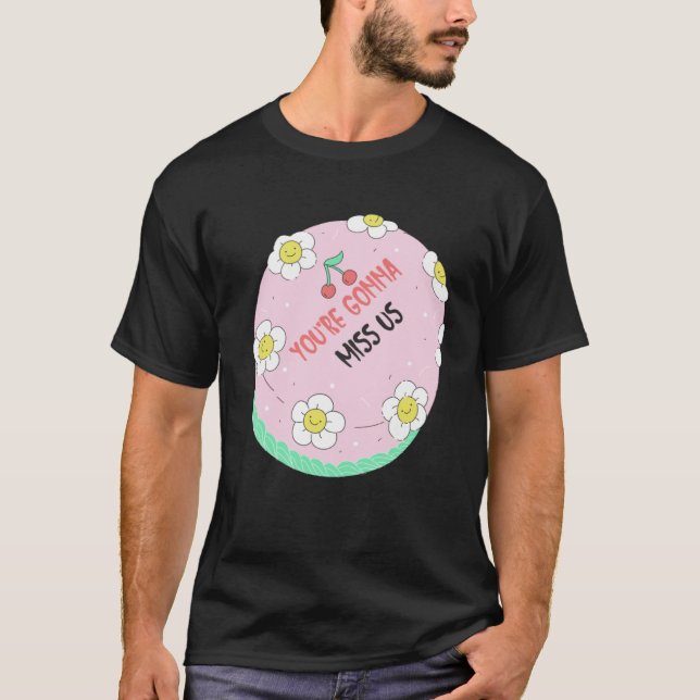 You Gonna Miss Us Cake  Idea Farewell  Colleague T-Shirt (Front)