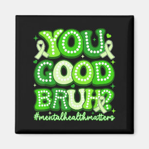 You good bruh funny mental health groovy support  magnet