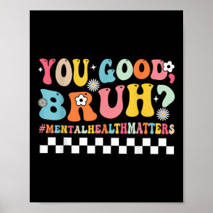 You Good Bruh Mental Health Brain Counselor Therap Poster