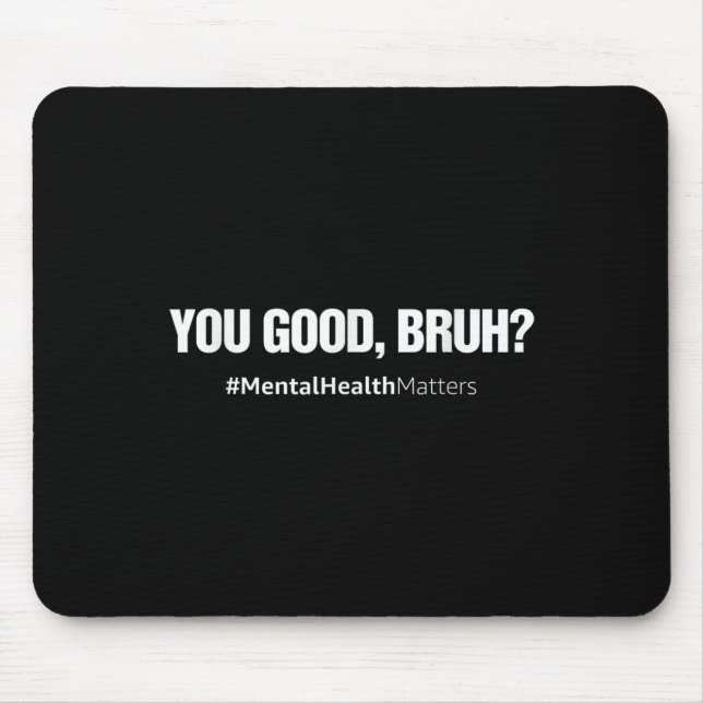 You Good Bruh Mental Health Human Brain Counselor  Mouse Pad (Front)
