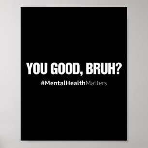 You Good Bruh Mental Health Human Brain Counselor  Poster