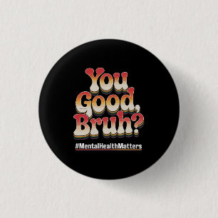 You Good Bruh? Mental Health Matters Retro Vintage Button