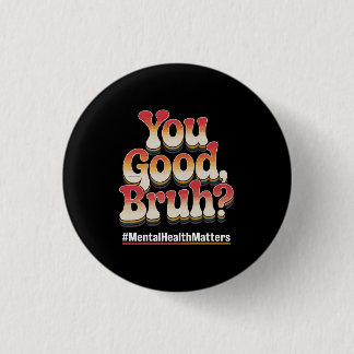 You Good Bruh? Mental Health Matters Retro Vintage Button