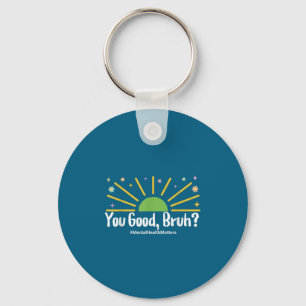 You Good Bruh Mental Health S Tee For Men Women  Keychain