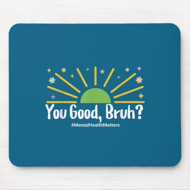 You Good Bruh Mental Health S Tee For Men Women  Mouse Pad (Front)