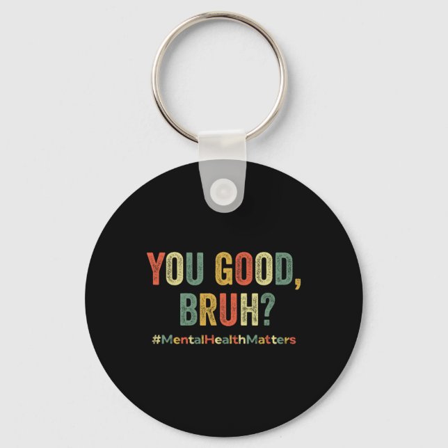 You Good Bruh Therapy Support Mental Health Awaren Keychain (Front)