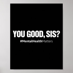 You Good Sis Fun Mental Health Problems Awareness Poster