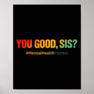 You Good Sis Mental Health Problems Fun Depression Poster