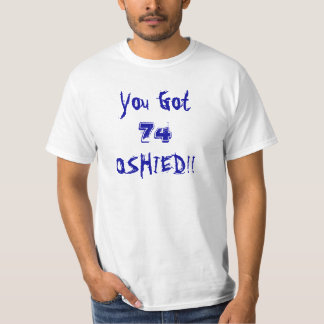 You Got, 74, OSHIED!!!! final white T-Shirt