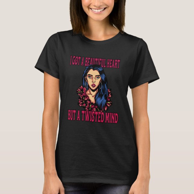 You Got a Beautiful Heart an a Twistet Mind Up Roc T-Shirt (Front)