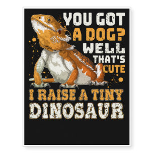 You Got A Dog Well That’s Cute I Raise A Tiny Dino Temporary Tattoos
