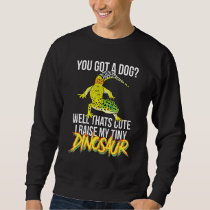 You Got A Dog Well That's Cute I Raise A Tiny Dino Sweatshirt