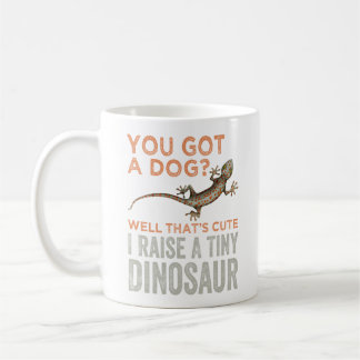 You Got A Dog ? Yell That's Cute I Raise A Tiny Coffee Mug