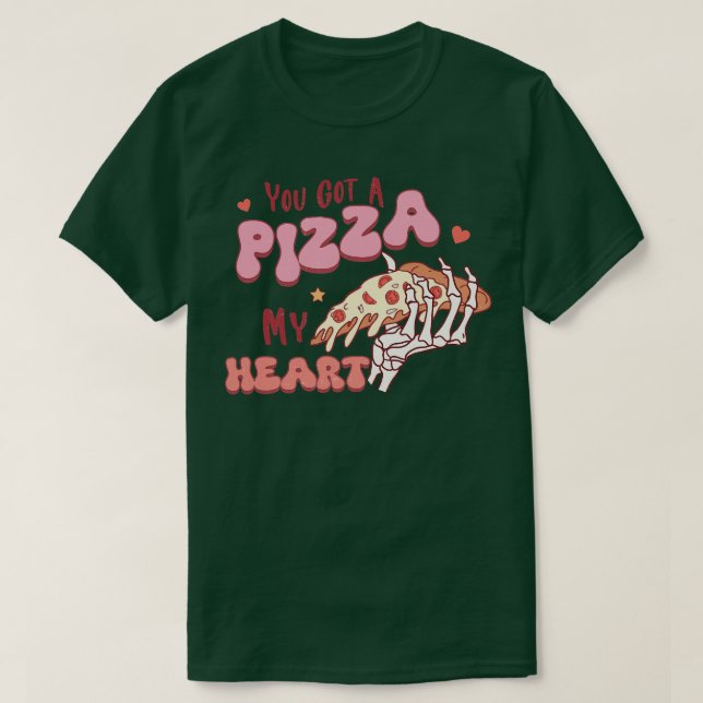 You Got a Pizza of My Heart 1 T-Shirt (Design Front)