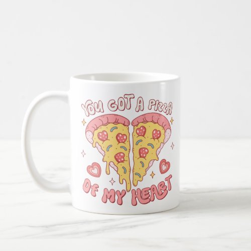 You Got A Pizza Of My Heart Coffee Mug