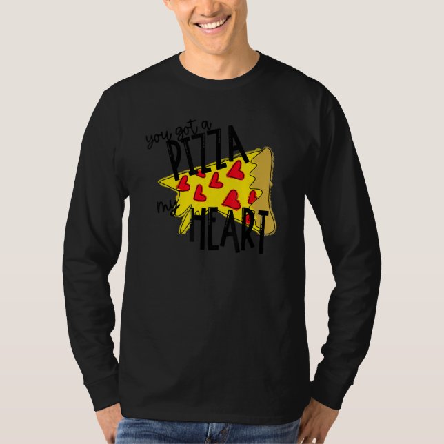 You Got A Pizza Of My Heart Pizza Valentines Day T-Shirt (Front)