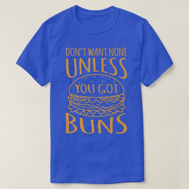 You Got Buns Cheeseburger Hamburger Burger Food Gr T-Shirt (Design Front)