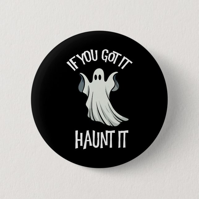You Got It Haunt It Halloween Ghost Costume Spooky Button (Front)