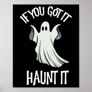 You Got It Haunt It Halloween Ghost Costume Spooky Poster