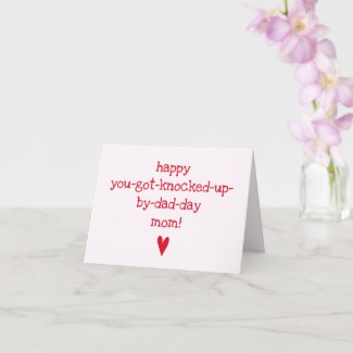You-got-knocked-up-by-dad-day - Funny Mother's Day Card