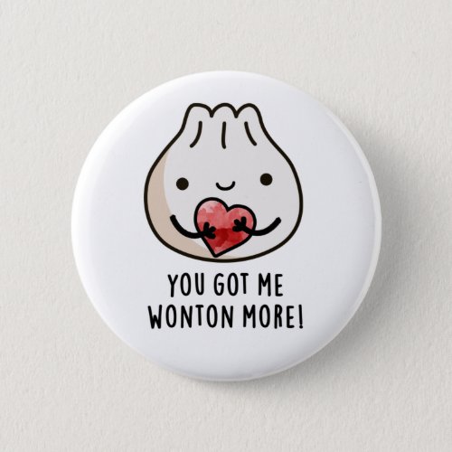 You Got Me Wonton More Funny Dimsum Pun Button