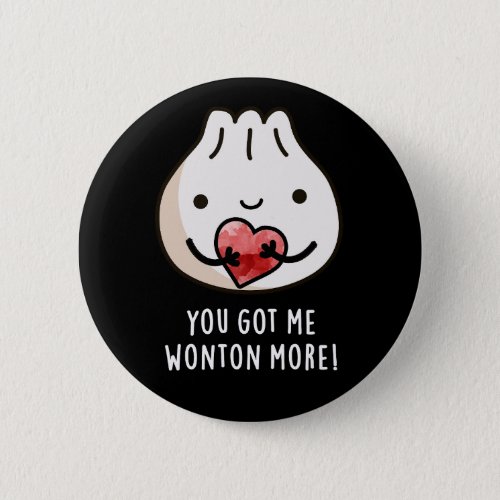 You Got Me Wonton More Funny Dimsum Pun Dark BG Button