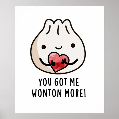 You Got Me Wonton More Funny Dimsum Pun Poster