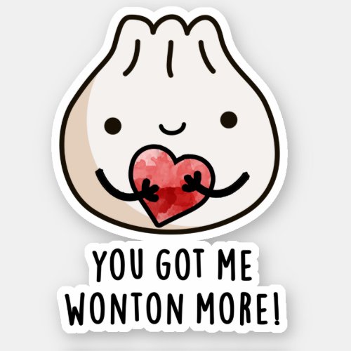 You Got Me Wonton More Funny Dimsum Pun Sticker