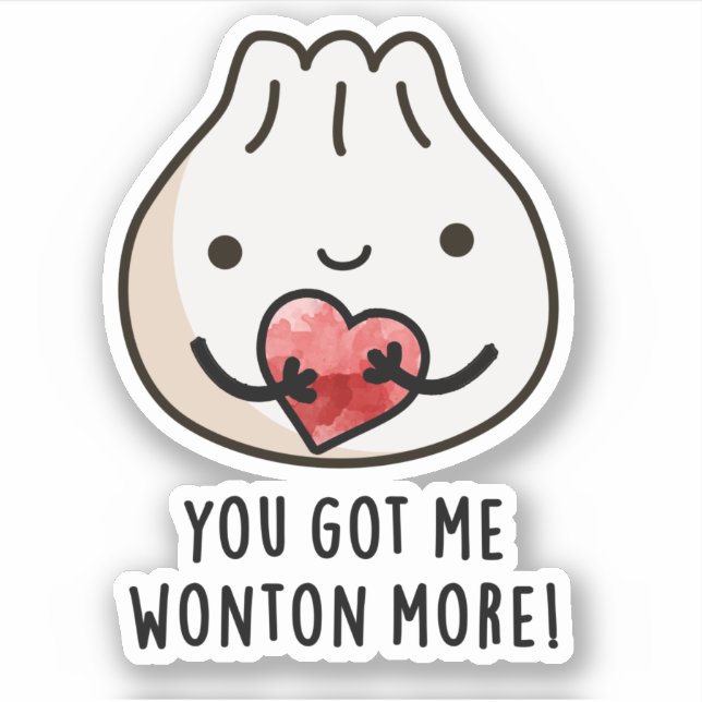 You Got Me Wonton More Funny Dimsum Pun  Sticker (Front)