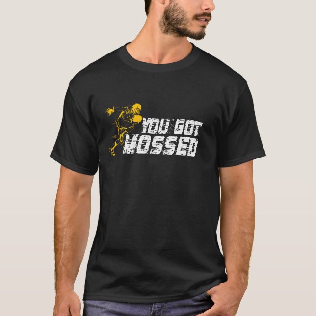 You Got Mossed Grea American Football T-Shirt (Front)