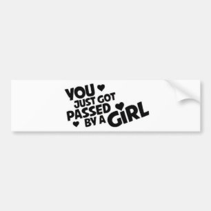 You Got Passed By A Girl Bumper Sticker