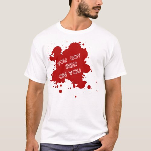 You Got Red On You Shaun Of The Dead Inspired T_Shirt