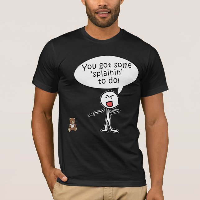 You Got Some Splainin' to do Products T-Shirt (Front)